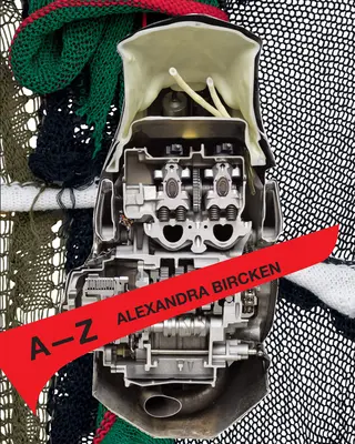 Alexandra Bircken : A-Z - Alexandra Bircken: A-Z