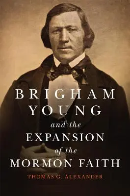 Brigham Young et l'expansion de la foi mormone, Volume 31 - Brigham Young and the Expansion of the Mormon Faith, Volume 31