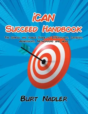 Manuel iCAN Succeed : Le guide simple et viable pour les stages, les carrières, les admissions, le réseautage, etc. - iCAN Succeed Handbook: The Simple and Viable Guide to Internships, Careers, Admissions, Networking and more