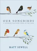 Nos oiseaux chanteurs : Un oiseau chanteur pour chaque semaine de l'année - Our Songbirds: A Songbird for Every Week of the Year