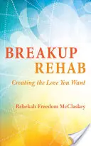 Breakup Rehab : Créer l'amour que vous voulez - Breakup Rehab: Creating the Love You Want