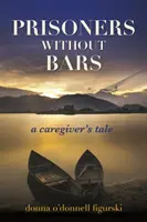 Prisonniers sans barreaux : l'histoire d'un soignant - Prisoners Without Bars: A Caregiver's Tale