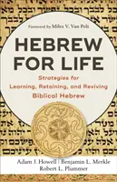 L'hébreu pour la vie : Stratégies pour apprendre, retenir et faire revivre l'hébreu biblique - Hebrew for Life: Strategies for Learning, Retaining, and Reviving Biblical Hebrew