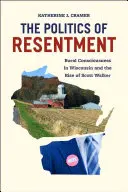 La politique du ressentiment : La conscience rurale dans le Wisconsin et l'ascension de Scott Walker - The Politics of Resentment: Rural Consciousness in Wisconsin and the Rise of Scott Walker