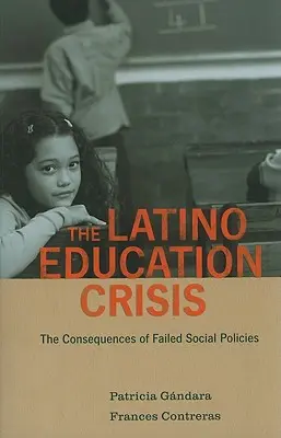 La crise de l'éducation des Latino-Américains : Les conséquences de l'échec des politiques sociales - The Latino Education Crisis: The Consequences of Failed Social Policies