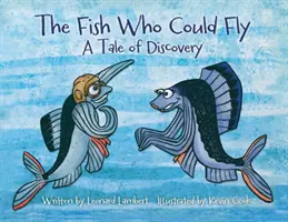 Le poisson qui pouvait voler : Un récit de découverte - The Fish Who Could Fly: A Tale Of Discovery