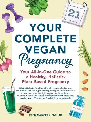 Votre grossesse végétalienne complète : Votre guide tout-en-un pour une grossesse saine, holistique et basée sur les plantes - Your Complete Vegan Pregnancy: Your All-In-One Guide to a Healthy, Holistic, Plant-Based Pregnancy