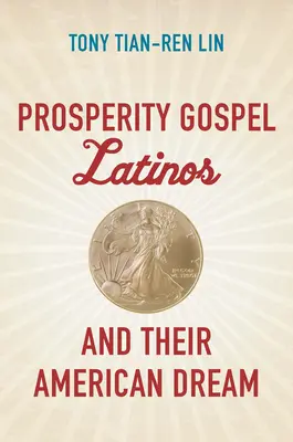 Les Latinos de l'Évangile de la prospérité et leur rêve américain - Prosperity Gospel Latinos and Their American Dream