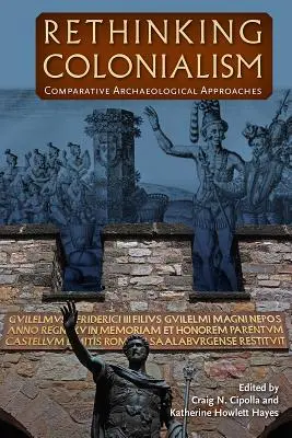 Repenser le colonialisme : Approches archéologiques comparatives - Rethinking Colonialism: Comparative Archaeological Approaches