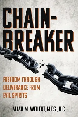 Chain-Breaker : La liberté par la délivrance des mauvais esprits - Chain-Breaker: Freedom Through Deliverance From Evil Spirits