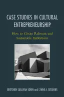 Études de cas sur l'entrepreneuriat culturel : Comment créer des institutions pertinentes et durables - Case Studies in Cultural Entrepreneurship: How to Create Relevant and Sustainable Institutions