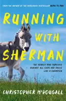 Courir avec Sherman - L'âne qui a survécu contre vents et marées et qui a couru comme un champion - Running with Sherman - The Donkey Who Survived Against All Odds and Raced Like a Champion