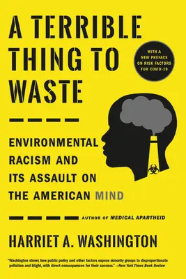 Une chose terrible à gaspiller : Le racisme environnemental et son assaut sur l'esprit américain - A Terrible Thing to Waste: Environmental Racism and Its Assault on the American Mind