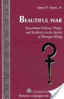 Beautiful War : Uncommon Violence, Praxis, and Aesthetics in the Novels of Monique Wittig (en anglais) - Beautiful War: Uncommon Violence, Praxis, and Aesthetics in the Novels of Monique Wittig