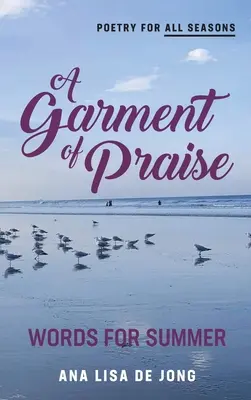 Un vêtement de louange : Des mots pour l'été - A Garment of Praise: Words for Summer