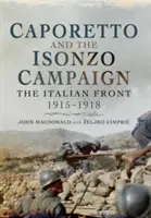 Caporetto et la campagne de l'Isonzo : Le front italien 1915-1918 - Caporetto and the Isonzo Campaign: The Italian Front 1915-1918