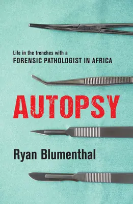 Autopsie : La vie dans les tranchées avec un pathologiste médico-légal en Afrique - Autopsy: Life in the Trenches with a Forensic Pathologist in Africa