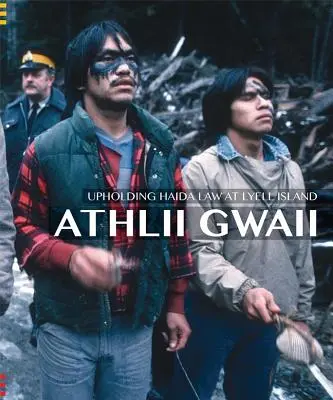 Athlii Gwaii : Le respect de la loi haïda sur l'île Lyell - Athlii Gwaii: Upholding Haida Law on Lyell Island