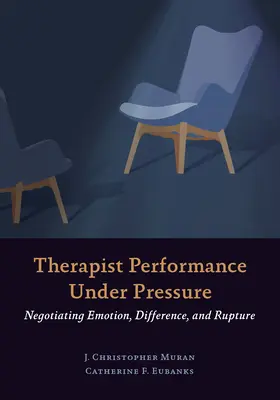 La performance du thérapeute sous pression : négocier l'émotion, la différence et la rupture - Therapist Performance Under Pressure: Negotiating Emotion, Difference, and Rupture