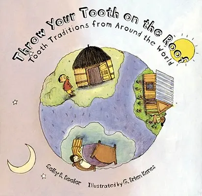 Jeter sa dent sur le toit : Les traditions dentaires du monde entier - Throw Your Tooth on the Roof: Tooth Traditions from Around the World