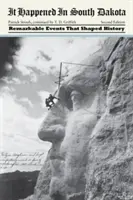 C'est arrivé dans le Dakota du Sud : Les événements remarquables qui ont façonné l'histoire, deuxième édition - It Happened in South Dakota: Remarkable Events That Shaped History, Second Edition