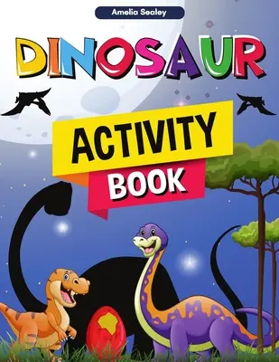 Livre d'activités sur les dinosaures : Un cahier d'activités préhistoriques pour les garçons et les filles. - Dinosaur Activity Book: Fun Dino Activity Book, A Great Prehistoric Activity Workbook for Boys and Girls