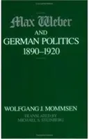 Max Weber et la politique allemande, 1890-1920 - Max Weber and German Politics, 1890-1920