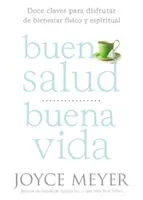 Buena Salud, Buena Vida : Doce Claves Para Disfrutar de Bienestar Fsico Y Espiritual (en anglais) - Buena Salud, Buena Vida: Doce Claves Para Disfrutar de Bienestar Fsico Y Espiritual