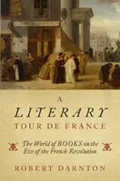 Un tour de France littéraire : Le monde des livres à la veille de la Révolution française - A Literary Tour de France: The World of Books on the Eve of the French Revolution