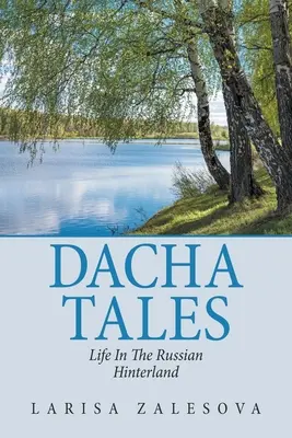 Dacha Tales : La vie dans l'arrière-pays russe - Dacha Tales: Life in the Russian Hinterland