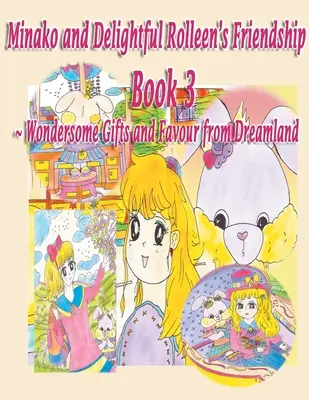 La famille et l'amitié de Minako et de la délicieuse Rolleen Livre 3 de Merveilleux Cadeaux et Faveur du Pays des Rêves - Minako and Delightful Rolleen's Family and Friendship Book 3 of Wondersome Gifts and Favour from Dreamland