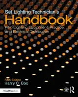 Manuel de l'éclairagiste de plateau : Matériel d'éclairage pour le cinéma, pratique et distribution électrique - Set Lighting Technician's Handbook: Film Lighting Equipment, Practice, and Electrical Distribution