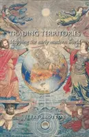 Territoires commerciaux : Cartographier le monde des débuts de la modernité - Trading Territories: Mapping the Early Modern World