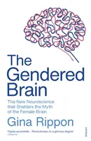 Gendered Brain - Les nouvelles neurosciences qui brisent le mythe du cerveau féminin - Gendered Brain - The new neuroscience that shatters the myth of the female brain