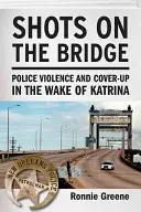 Coups de feu sur le pont : Violence policière et dissimulation dans le sillage de Katrina - Shots on the Bridge: Police Violence and Cover-Up in the Wake of Katrina