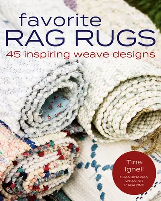 Tapis de chiffon préférés : 45 motifs de tissage inspirants - Favorite Rag Rugs: 45 Inspiring Weave Designs