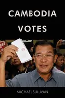 Le Cambodge vote : Démocratie, autorité et soutien international aux élections 1993-2013 - Cambodia Votes: Democracy, Authority and International Support for Elections 1993-2013