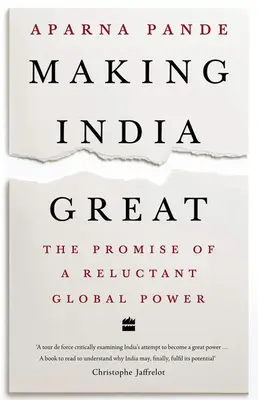 Faire de l'Inde une grande nation : La promesse d'une puissance mondiale réticente - Making India Great: The Promise of a Reluctant Global Power