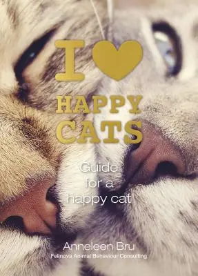 J'aime les chats heureux : Guide pour un chat heureux - I Love Happy Cats: Guide for a Happy Cat