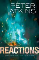 Réactions : La vie privée des atomes - Reactions: The Private Life of Atoms