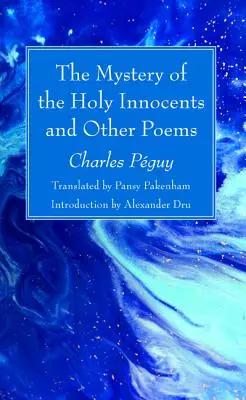 Le Mystère des Saints Innocents et autres poèmes - The Mystery of the Holy Innocents and Other Poems