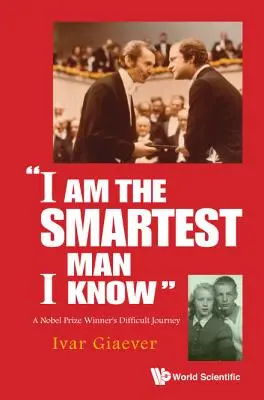 Je suis l'homme le plus intelligent que je connaisse : Le parcours difficile d'un lauréat du prix Nobel - I Am the Smartest Man I Know: A Nobel Laureate's Difficult Journey