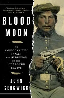 Lune de sang : Une épopée américaine de guerre et de splendeur dans la nation cherokee - Blood Moon: An American Epic of War and Splendor in the Cherokee Nation
