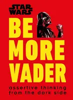 Star Wars Be More Vader - La pensée affirmée du côté obscur - Star Wars Be More Vader - Assertive Thinking from the Dark Side
