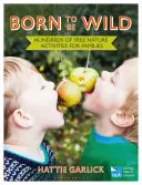 Born to Be Wild : Des centaines d'activités gratuites dans la nature pour les familles - Born to Be Wild: Hundreds of Free Nature Activities for Families