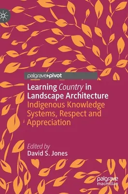 Apprendre le pays dans l'architecture du paysage : Systèmes de connaissances indigènes, respect et appréciation - Learning Country in Landscape Architecture: Indigenous Knowledge Systems, Respect and Appreciation