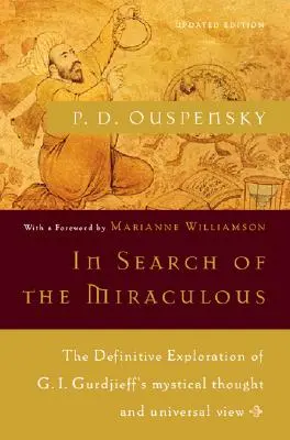 A la recherche du miraculeux : L'exploration définitive de la pensée mystique et de la vision universelle de G. I. Gurdjieff - In Search of the Miraculous: The Definitive Exploration of G. I. Gurdjieff's Mystical Thought and Universal View