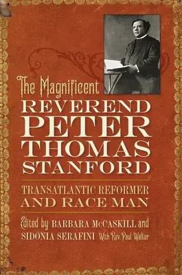 Le magnifique révérend Peter Thomas Stanford, réformateur transatlantique et homme de race - The Magnificent Reverend Peter Thomas Stanford, Transatlantic Reformer and Race Man