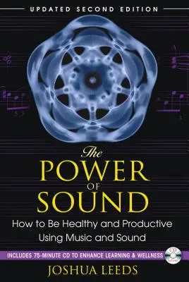 Le pouvoir du son : Comment être en bonne santé et productif grâce à la musique et au son [Avec CD (Audio)] - The Power of Sound: How to Be Healthy and Productive Using Music and Sound [With CD (Audio)]