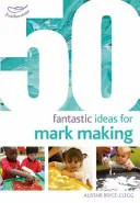 50 idées fantastiques pour la création de marques - 50 Fantastic Ideas for Mark Making